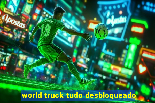 world truck tudo desbloqueado